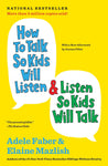 How to Talk So Kids Will Listen & Listen So Kids Will Talk by Adele Faber and Elaine Mazlish