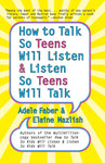 How to Talk so Teens Will Listen and Listen so Teens Will Talk by Adele Faber