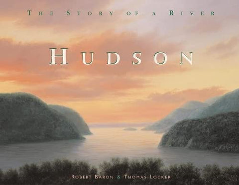 Hudson: The Story of a River by Robert Baron, Thomas Locker