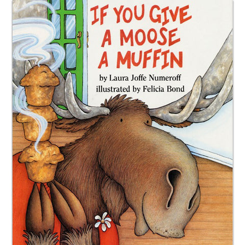If You Give a Moose a Muffin by Laura Numeroff, Felicia Bond