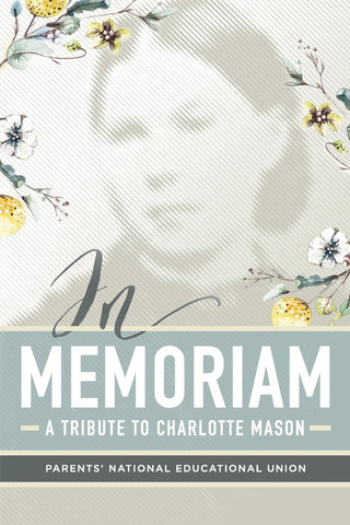 In Memoriam: A Tribute to Charlotte Mason by Parents' National Education Union