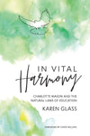 In Vital Harmony: Charlotte Mason and the Natural Laws of Education by Karen Glass