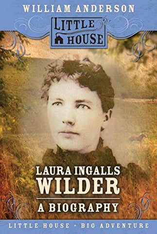 Laura Ingalls Wilder: A Biography by William Anderson