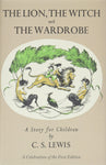 Lion, the Witch and the Wardrobe: A Celebration of the First Edition by C.S. Lewis