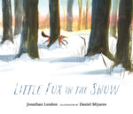 Little Fox in the Snow by Jonathan London, Daniel Miyares