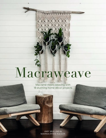 Macraweave: Macrame Meets Weaving with 18 Stunning Home Decor Projects