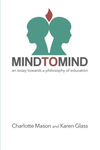 Mind to Mind: An Essay Towards a Philosophy of Education by Karen Glass