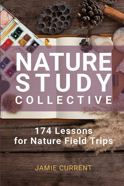 Nature Study Collective: 174 Lessons for Nature Field Trips