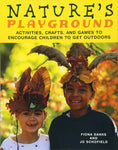 Nature's Playground: Activities, Crafts, and Games to Encourage Children to Get Outdoors