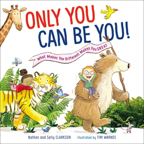 Only You Can Be You: What Makes You Different Makes You Great by Sally & Nathan Clarkson