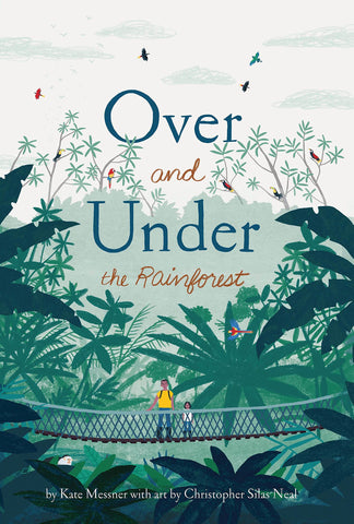Over and Under the Rainforest by Kate Messner, Christopher Silas Neal