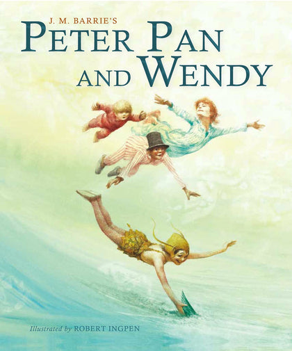 Peter Pan and Wendy by J.M. Barrie, Robert Ingpen