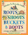 Roots Shoots Buckets & Boots: Gardening Together with Children by Sharon Lovejoy