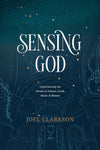 Sensing God: Experiencing the Divine in Nature, Food, Music, and Beauty by Joel Clarkson