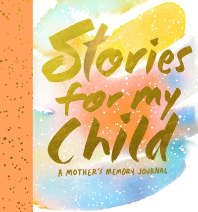 Stories for My Child: A Journal of Memories from Your Mother