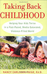 Taking Back Childhood: A Proven Roadmap for Raising Confident, Creative, Compassionate Kids