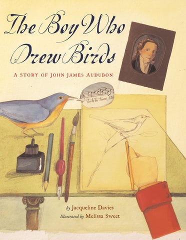 The Boy Who Drew Birds: A Story of John James Audubon by Melissa Sweet