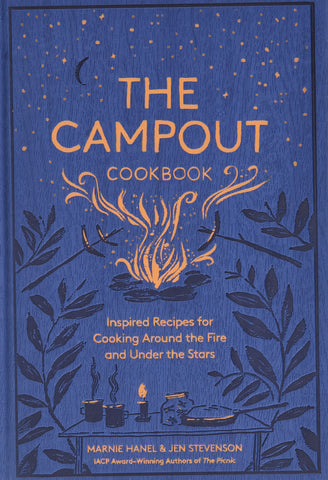 The Campout Cookbook: Inspired Recipes for Cooking Around the Fire and Under the Stars
