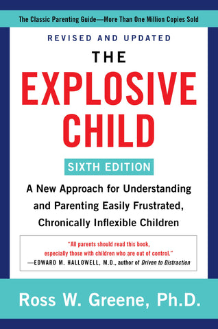 The Explosive Child: A New Approach for Understanding and Parenting Easily Frustrated, Chronically Inflexible Children