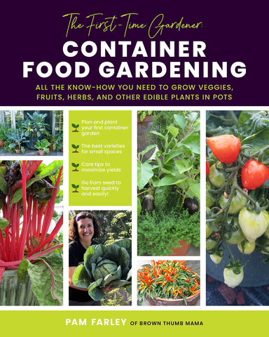The First-Time Gardener: Container Food Gardening by Pamela Farley