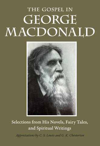 The Gospel in George MacDonald: Selections from His Novels, Fairy Tales, and Spiritual Writings