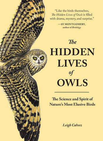 The Hidden Lives of Owls: The Science and Spirit of Nature's Most Elusive Birds by Leigh Calvez