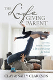 The Life Giving Parent by Clay & Sally Clarkson