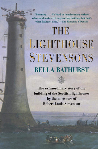 The Lighthouse Stevensons: The Extraordinary Story of the Building of the Scottish Lighthouses by the Ancestors of Robert Louis Stevenson
