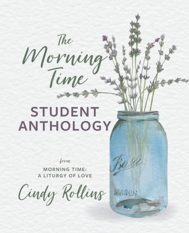 The Morning Time Student Anthology by Cindy Rollins