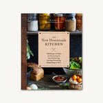 The New Homemade Kitchen: 250 Recipes and Ideas for Reinventing the Art of Preserving, Canning...