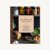 The New Homemade Kitchen: 250 Recipes and Ideas for Reinventing the Art of Preserving, Canning...