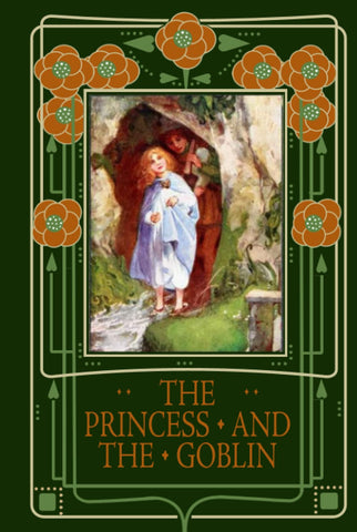 The Princess and the Goblin: A Children's Fantasy Classic That Influenced Narnia and The Hobbit by George MacDonald