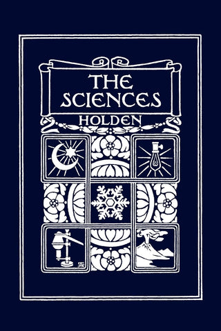 The Sciences, Illustrated Edition by Edward S. Holden (Yesterday's Classics)