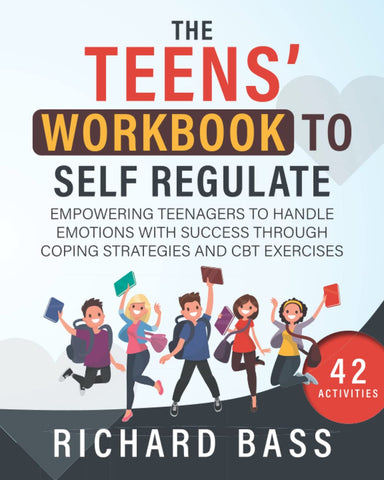 The Teens' Workbook to Self Regulate by Richard Bass