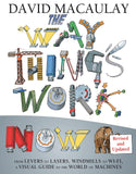 The Way Things Work: Newly Revised Edition: The Newly Revised Edition-From Levers to Lasers, Windmills to Wi-Fi, a Visual Guide to the World of Machines by David Macaulay