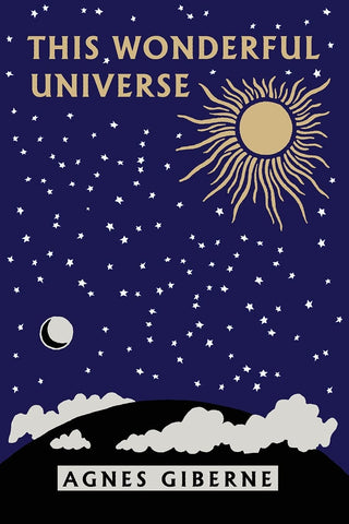 This Wonderful Universe by Agnes Giberne (Yesterday's Classics)
