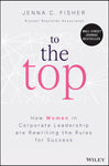 To the Top: How Women in Corporate Leadership Are Rewriting the Rules for Success