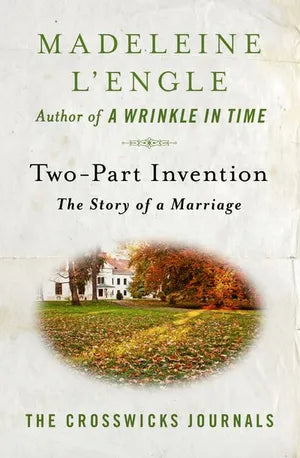 Two-Part Invention: The Story of a Marriage (Crosswicks Journals #3)