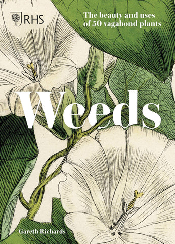 Weeds: The Beauty and Uses of 50 Vagabond Plants