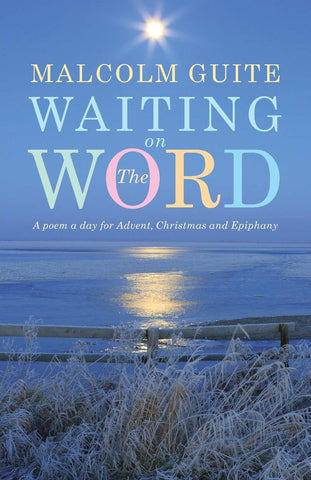 Waiting on the Word: A Poem a Day for Advent, Christmas and Epiphany by Malcolm Guite
