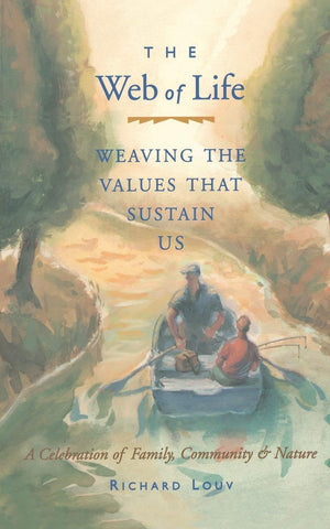 Web of Life: Weaving the Values That Sustain Us by Richard Louv