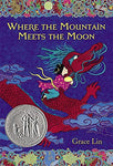 Where the Mountain Meets the Moon (#1 in series) by Grace Lin