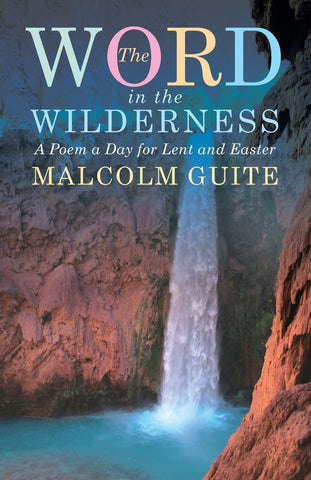 Word in the Wilderness: A poem a day for Lent and Easter by Malcolm Guite