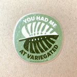 You Had Me at Variegated Sticker