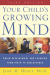 Your Child's Growing Mind: Brain Development and Learning from Birth to Adolescence