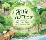 A Green Place to Be: The Creation of Central Park by Ashley Benham Yazdani