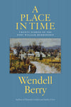 A Place in Time: Twenty Stories of the Port William Membership by Wendell Berry
