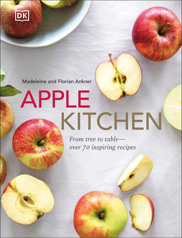 Apple Kitchen: From Tree to Table - Over 70 Inspired Recipes