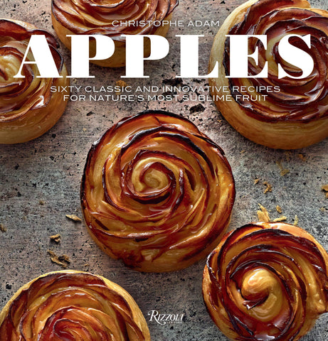 Apples: Sixty Classic and Innovative Recipes for Nature's Most Sublime Fruit