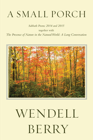 A Small Porch: Sabbath Poems 2014 and 2015 by Wendell Berry